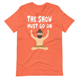 THE SHOW MUST GO ON unisex tshirt