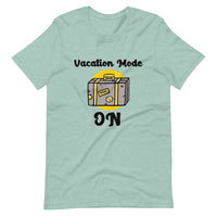 VACATION MODE ON unisex tshirt
