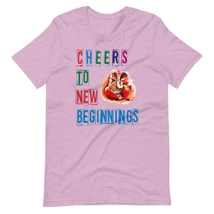 CHEERS TO NEW BEGINNINGS unisex tshirt