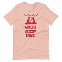 WORLD'S OKAYEST SISTER unisex tshirt
