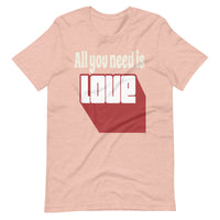 ALL YOU NEED IS LOVE Unisex tshirt
