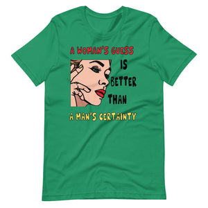 A WOMAN'S GUESS unisex tshirt