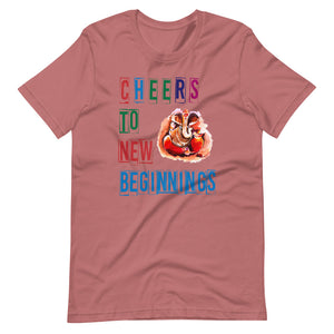 CHEERS TO NEW BEGINNINGS unisex tshirt