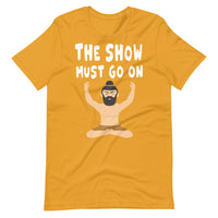 THE SHOW MUST GO ON unisex tshirt
