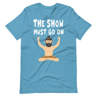 THE SHOW MUST GO ON unisex tshirt
