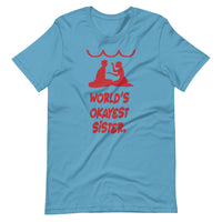 WORLD'S OKAYEST SISTER unisex tshirt
