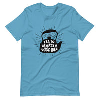 TEA IS ALWAYS A GOOD IDEA Unisex t-shirt
