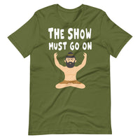 THE SHOW MUST GO ON unisex tshirt
