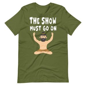 THE SHOW MUST GO ON unisex tshirt