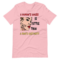 A WOMAN'S GUESS unisex tshirt