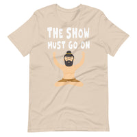 THE SHOW MUST GO ON unisex tshirt
