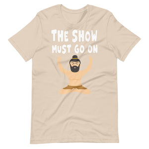 THE SHOW MUST GO ON unisex tshirt