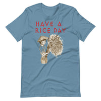 HAVE A RICE DAY unisex tshirt