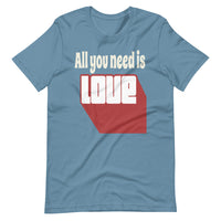 ALL YOU NEED IS LOVE Unisex tshirt
