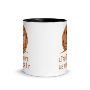 LIFE IS WHAT WE MAKE OF IT 11oz color inside mug