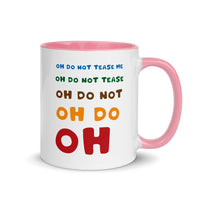 OH DO NOT TEASE ME 11oz color inside mug