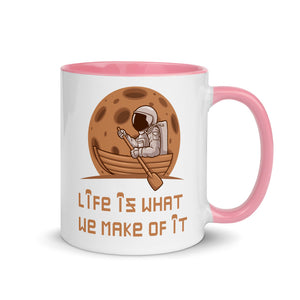 LIFE IS WHAT WE MAKE OF IT 11oz color inside mug