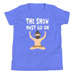 THE SHOW MUST GO ON youth tshirt