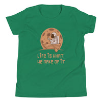 LIFE IS WHAT YOU MAKE IT youth tshirt
