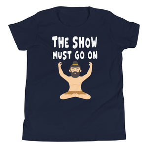 THE SHOW MUST GO ON youth tshirt