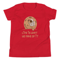 LIFE IS WHAT YOU MAKE IT youth tshirt