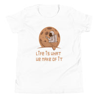 LIFE IS WHAT YOU MAKE IT youth tshirt
