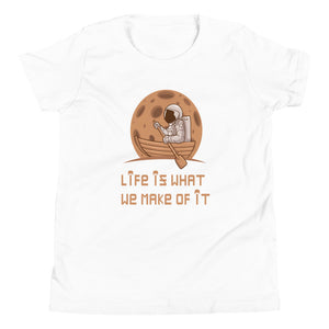 LIFE IS WHAT YOU MAKE IT youth tshirt